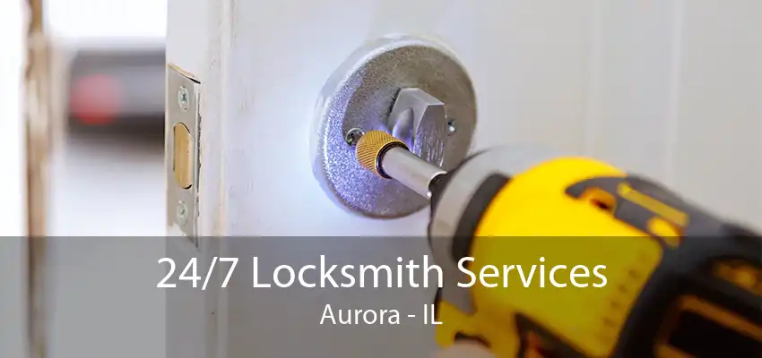 24/7 Locksmith Services Aurora - IL