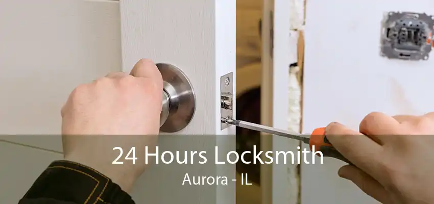 24 Hours Locksmith Aurora - IL