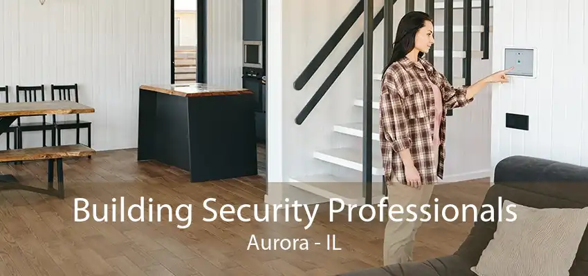 Building Security Professionals Aurora - IL