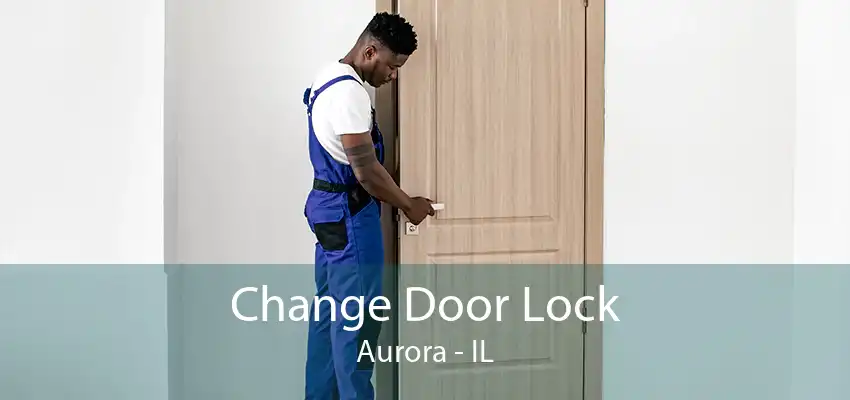 Change Door Lock Aurora - IL