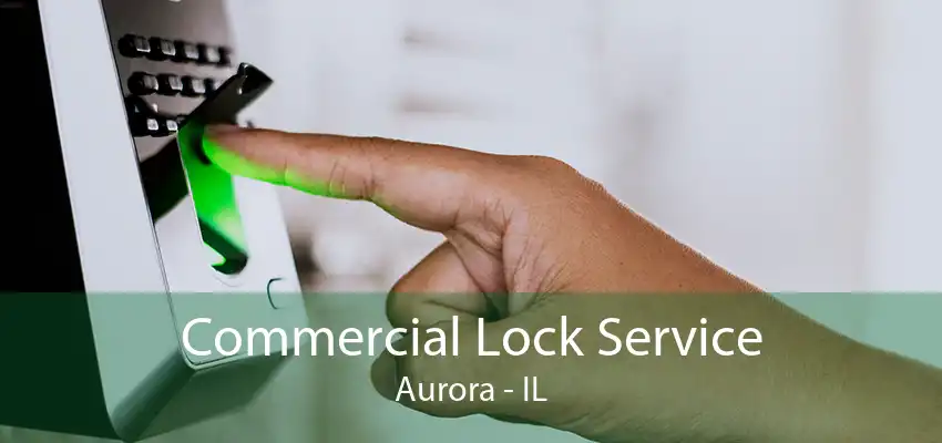 Commercial Lock Service Aurora - IL