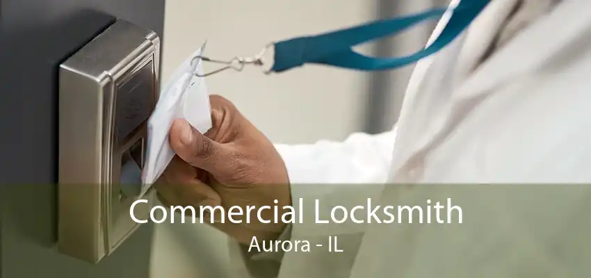 Commercial Locksmith Aurora - IL