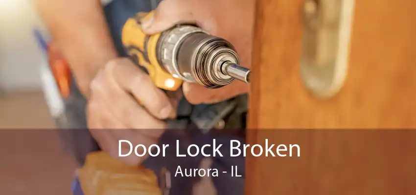 Door Lock Broken Aurora - IL