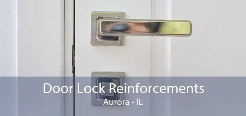 Door Lock Reinforcements Aurora - IL