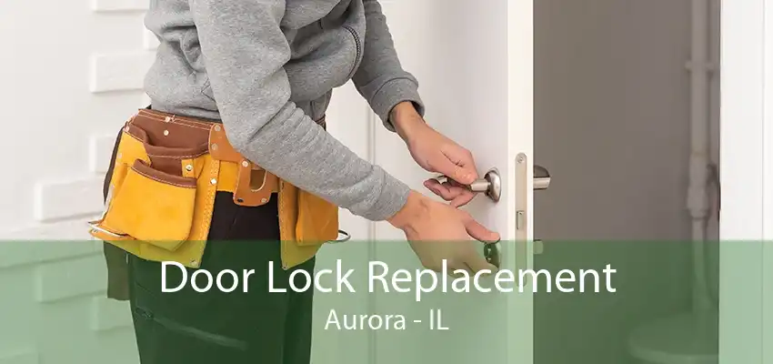 Door Lock Replacement Aurora - IL