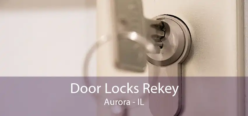 Door Locks Rekey Aurora - IL