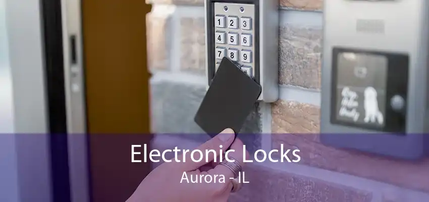 Electronic Locks Aurora - IL