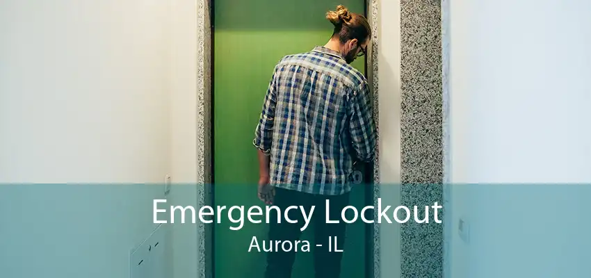 Emergency Lockout Aurora - IL