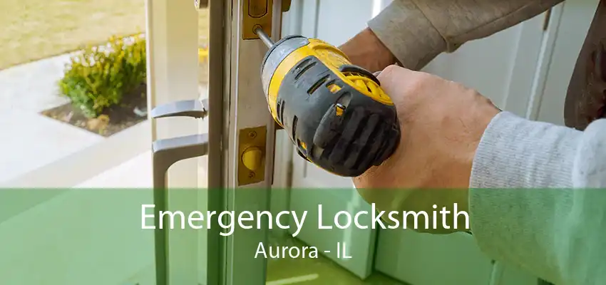 Emergency Locksmith Aurora - IL