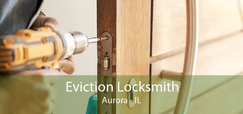 Eviction Locksmith Aurora - IL