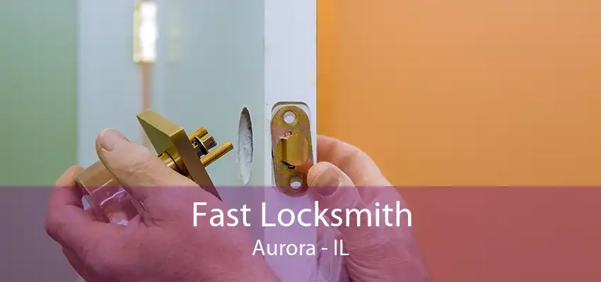 Fast Locksmith Aurora - IL