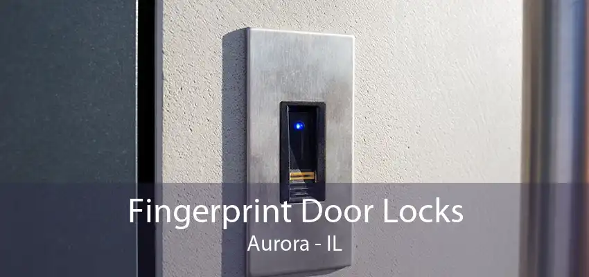 Fingerprint Door Locks Aurora - IL