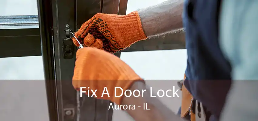 Fix A Door Lock Aurora - IL