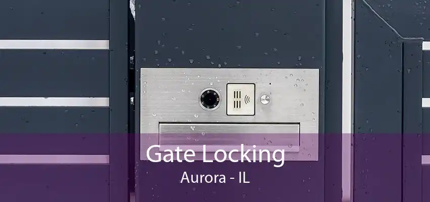 Gate Locking Aurora - IL