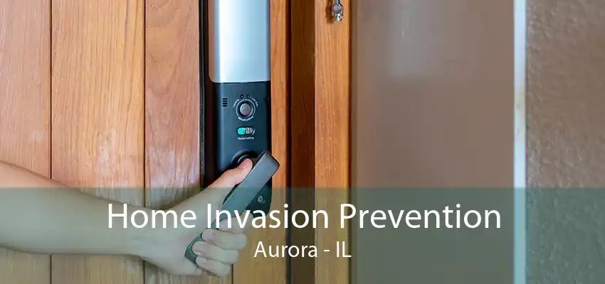 Home Invasion Prevention Aurora - IL