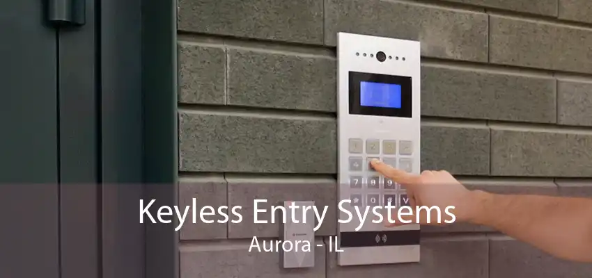 Keyless Entry Systems Aurora - IL