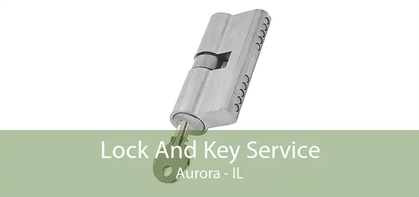 Lock And Key Service Aurora - IL