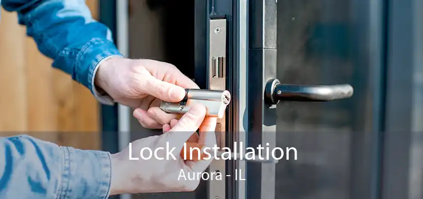 Lock Installation Aurora - IL