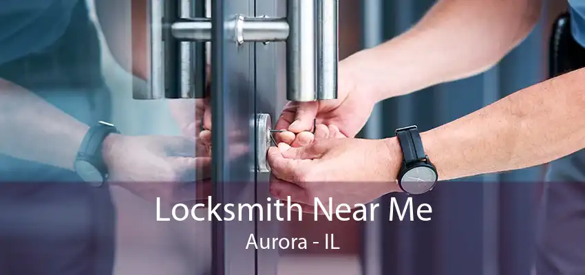 Locksmith Near Me Aurora - IL