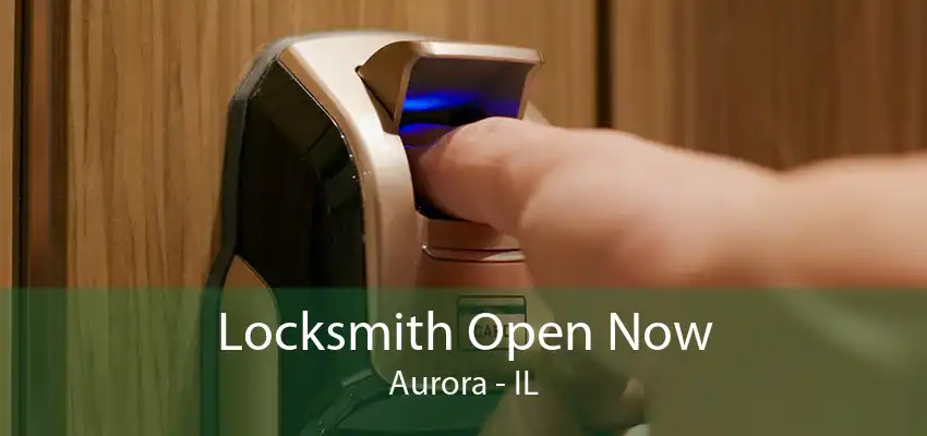 Locksmith Open Now Aurora - IL