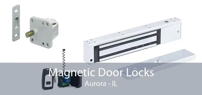 Magnetic Door Locks Aurora - IL