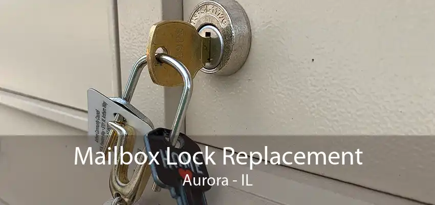 Mailbox Lock Replacement Aurora - IL