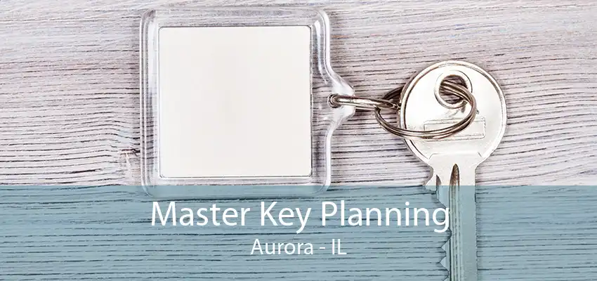 Master Key Planning Aurora - IL