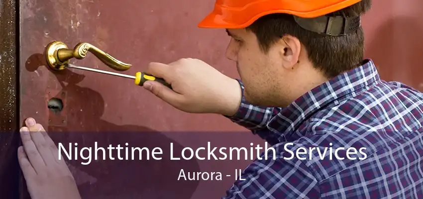 Nighttime Locksmith Services Aurora - IL