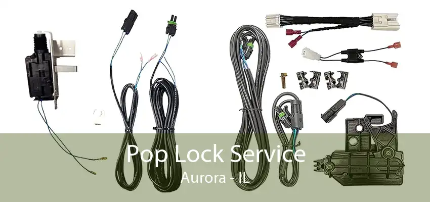 Pop Lock Service Aurora - IL