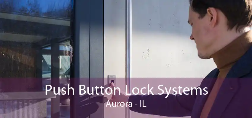 Push Button Lock Systems Aurora - IL