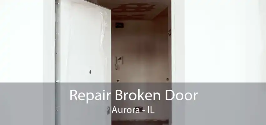 Repair Broken Door Aurora - IL