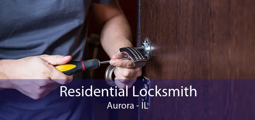 Residential Locksmith Aurora - IL