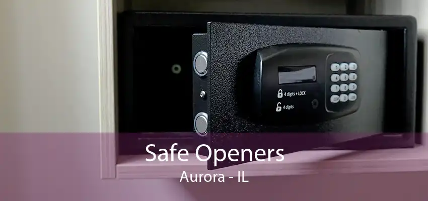 Safe Openers Aurora - IL