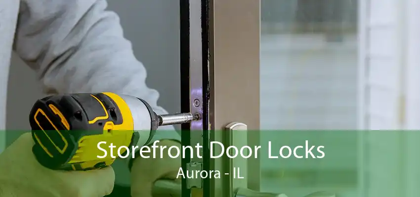 Storefront Door Locks Aurora - IL