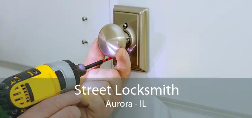 Street Locksmith Aurora - IL